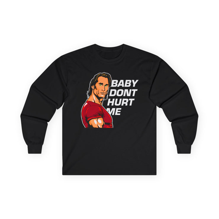 Baby Dont Hurt Me Long Sleeve Tee